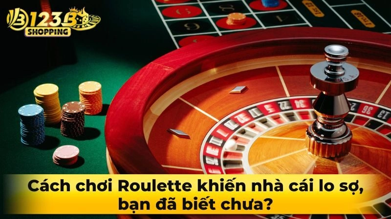 Cách chơi Roulette khiến nhà cái lo sợ, bạn đã biết chưa?