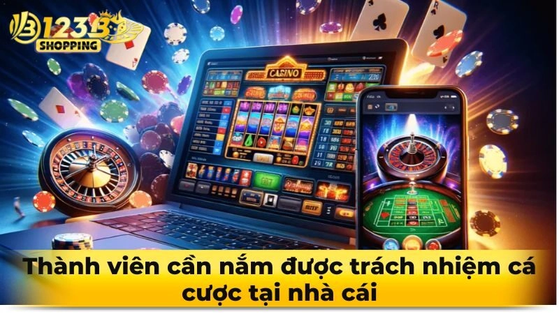 Thành viên cần nắm được trách nhiệm cá cược tại nhà cái