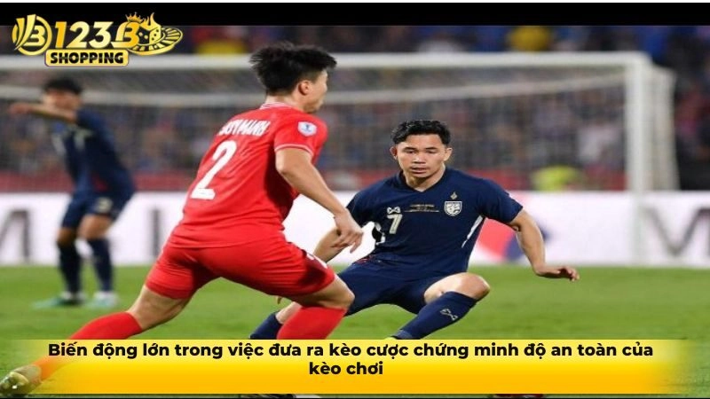  Biến động lớn trong việc đưa ra kèo cược chứng minh độ an toàn của kèo chơi 