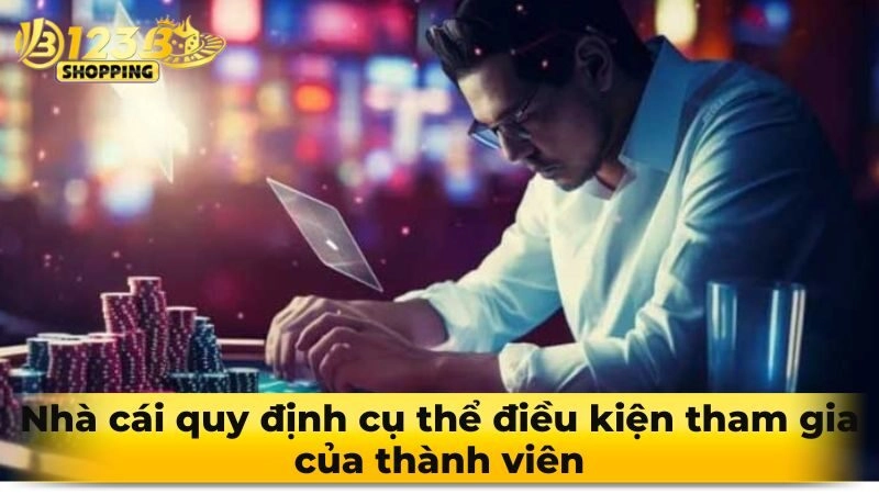 Nhà cái quy định cụ thể điều kiện tham gia của thành viên