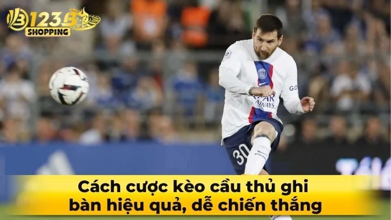 Cách cược kèo cầu thủ ghi bàn hiệu quả, dễ chiến thắng