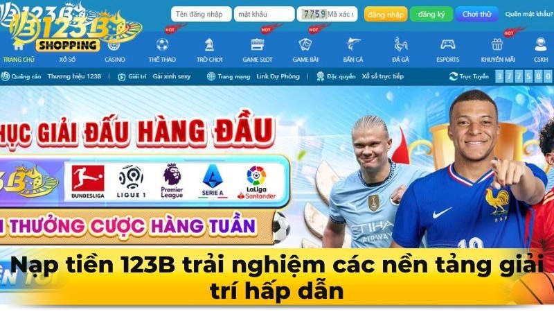 Nạp tiền 123B trải nghiệm các nền tảng giải trí hấp dẫn