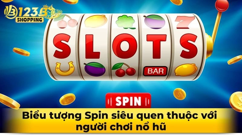 Biểu tượng Spin siêu quen thuộc với người chơi nổ hũ