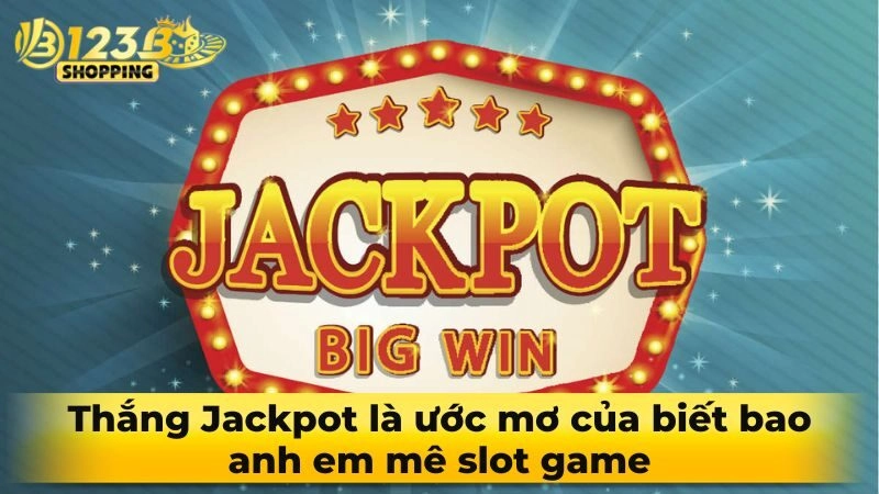 Thắng Jackpot là ước mơ của biết bao anh em mê slot game